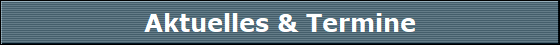 Aktuelles & Termine